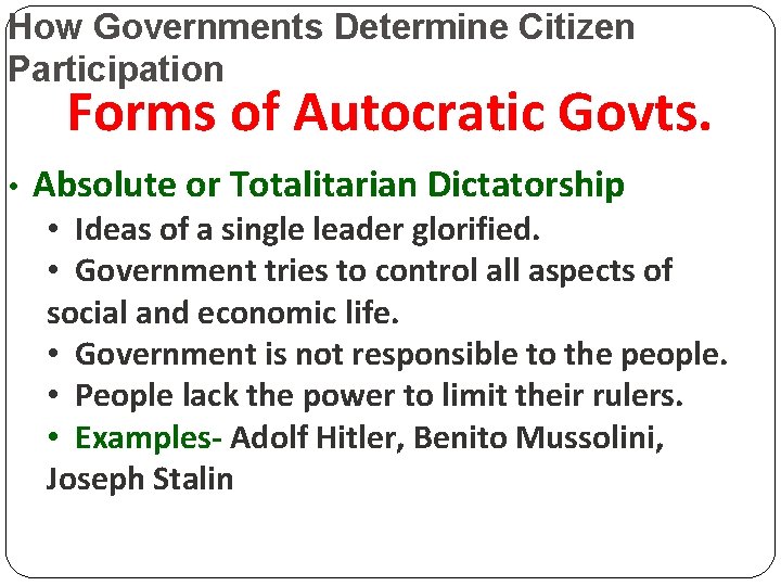 How Governments Determine Citizen Participation Forms of Autocratic Govts. • Absolute or Totalitarian Dictatorship