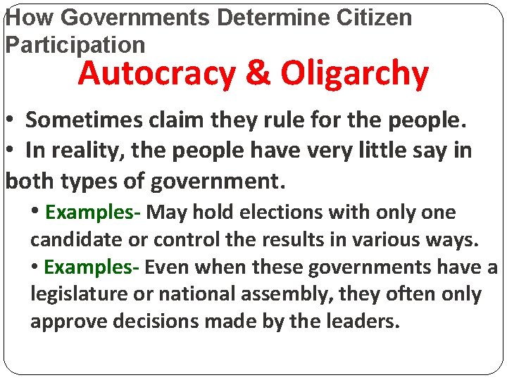 How Governments Determine Citizen Participation Autocracy & Oligarchy • Sometimes claim they rule for