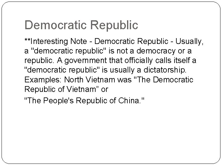 Democratic Republic **Interesting Note - Democratic Republic - Usually, a "democratic republic" is not