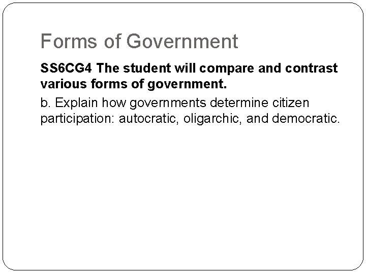 Forms of Government SS 6 CG 4 The student will compare and contrast various