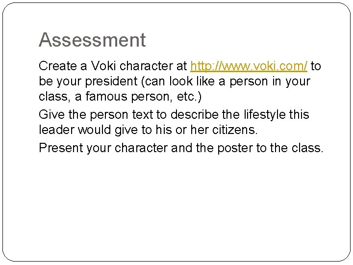 Assessment Create a Voki character at http: //www. voki. com/ to be your president