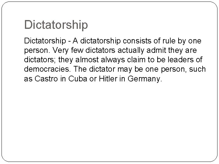 Dictatorship - A dictatorship consists of rule by one person. Very few dictators actually
