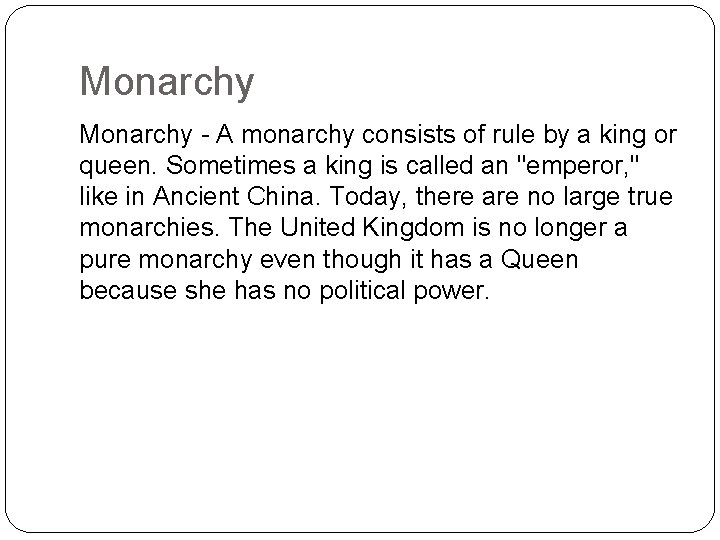 Monarchy - A monarchy consists of rule by a king or queen. Sometimes a