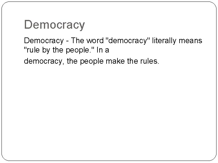 Democracy - The word "democracy" literally means "rule by the people. " In a