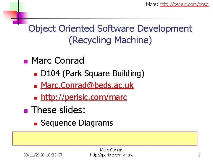 More: http: //perisic. com/oosd Object Oriented Software Development (Recycling Machine) n Marc Conrad n
