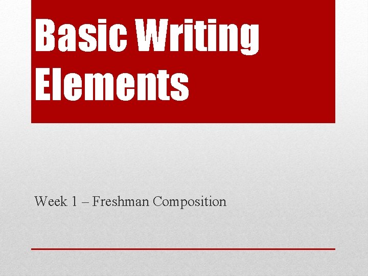 Basic Writing Elements Week 1 – Freshman Composition 