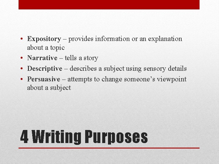  • Expository – provides information or an explanation about a topic • Narrative