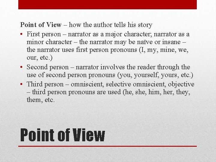 Point of View – how the author tells his story • First person –