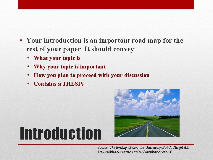  • Your introduction is an important road map for the rest of your
