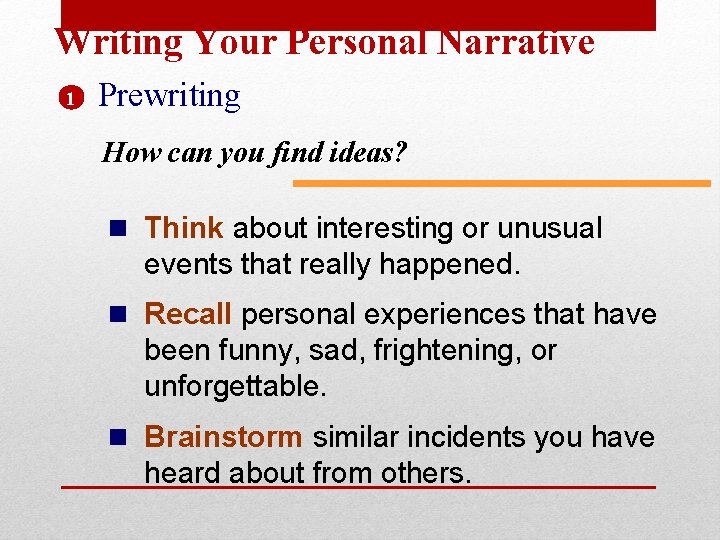 Writing Your Personal Narrative 1 Prewriting How can you find ideas? n Think about