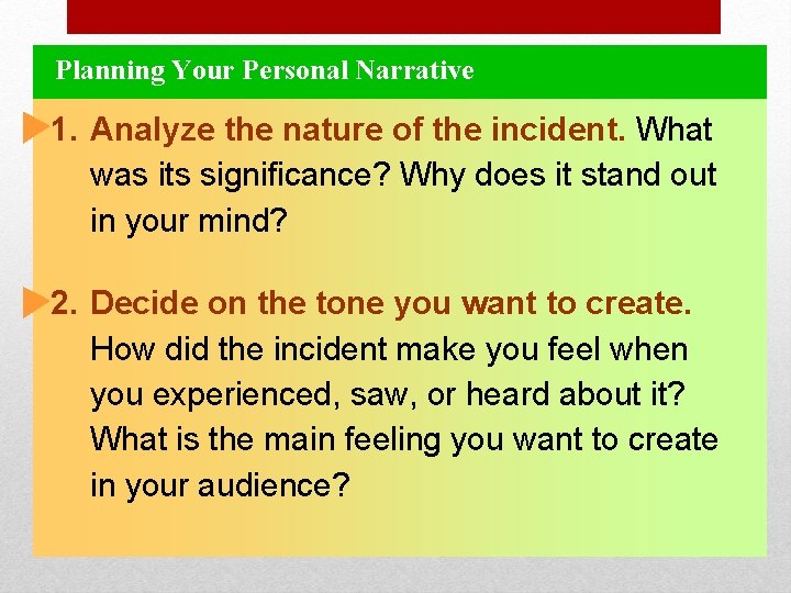 Planning Your Personal Narrative 1. Analyze the nature of the incident. What was its