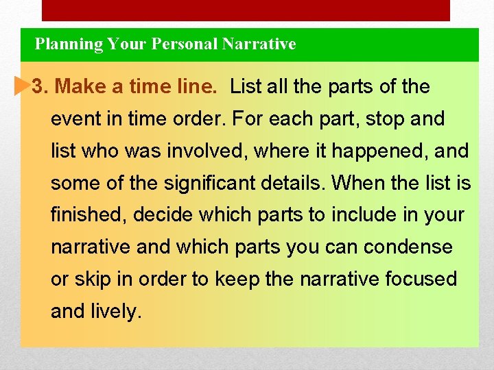 Planning Your Personal Narrative 3. Make a time line. List all the parts of