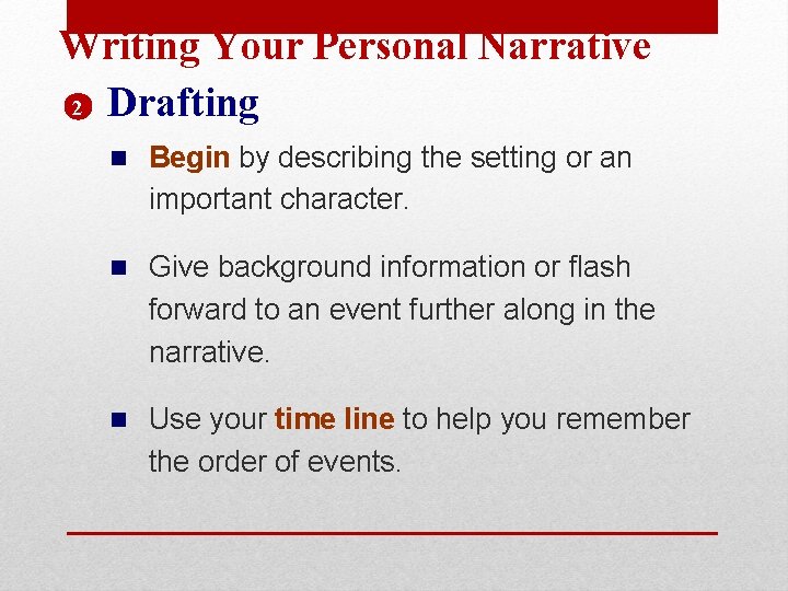 Writing Your Personal Narrative 2 Drafting n Begin by describing the setting or an