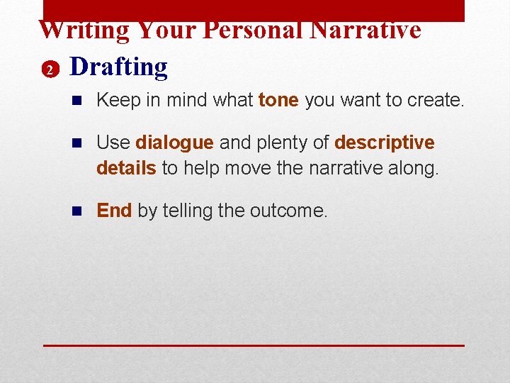 Writing Your Personal Narrative 2 Drafting n Keep in mind what tone you want