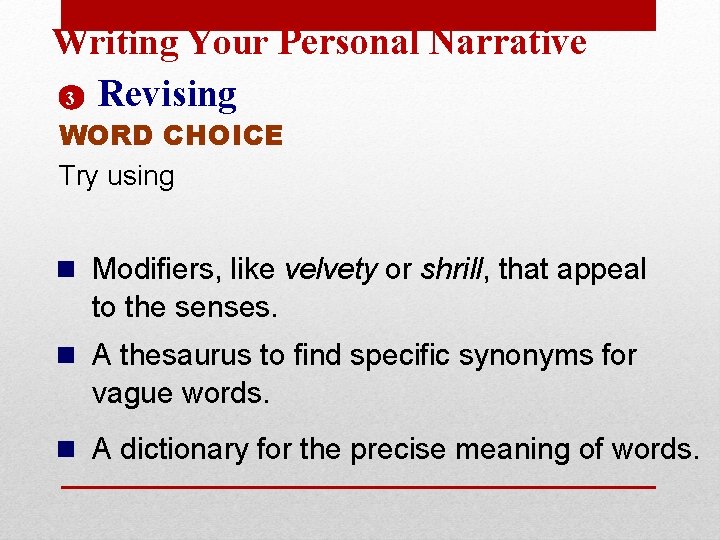 Writing Your Personal Narrative 3 Revising WORD CHOICE Try using n Modifiers, like velvety