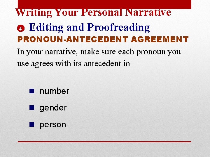 Writing Your Personal Narrative 4 Editing and Proofreading PRONOUN-ANTECEDENT AGREEMENT In your narrative, make