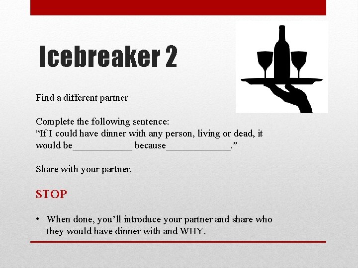 Icebreaker 2 Find a different partner Complete the following sentence: “If I could have