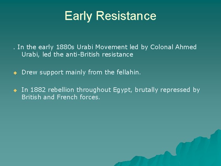 Early Resistance. In the early 1880 s Urabi Movement led by Colonal Ahmed Urabi,