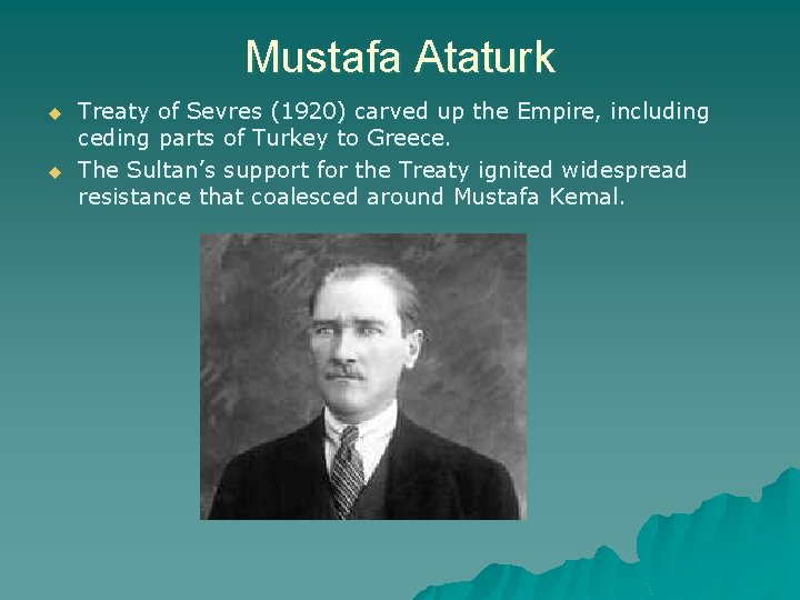 Mustafa Ataturk u u Treaty of Sevres (1920) carved up the Empire, including ceding