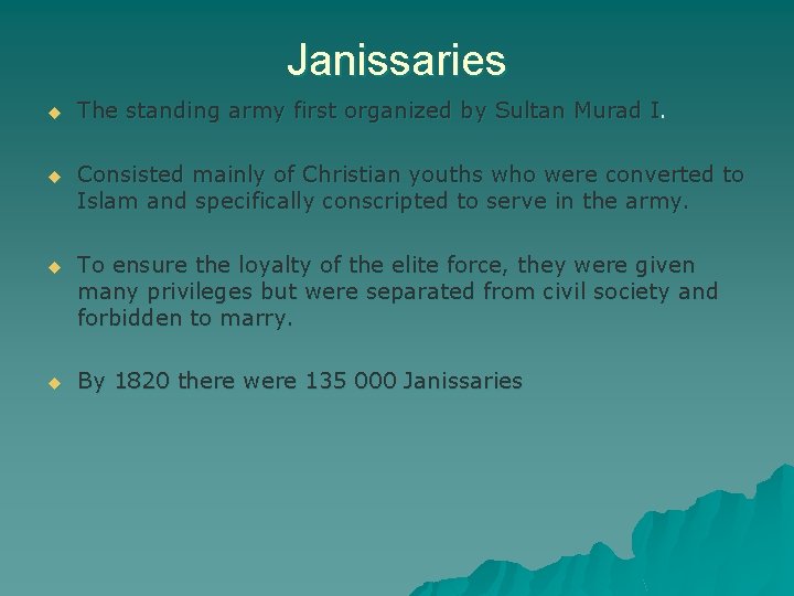 Janissaries u The standing army first organized by Sultan Murad I. u Consisted mainly