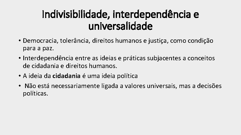 Indivisibilidade, interdependência e universalidade • Democracia, tolerância, direitos humanos e justiça, como condição para