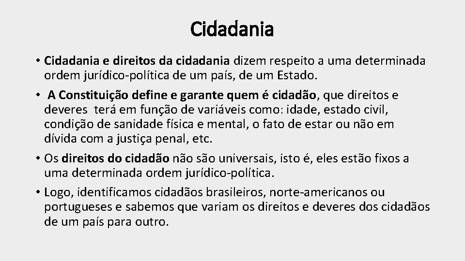 Cidadania • Cidadania e direitos da cidadania dizem respeito a uma determinada ordem jurídico-política