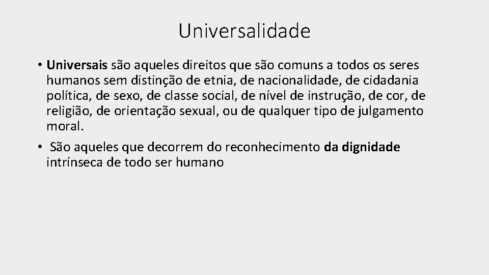 Universalidade • Universais são aqueles direitos que são comuns a todos os seres humanos