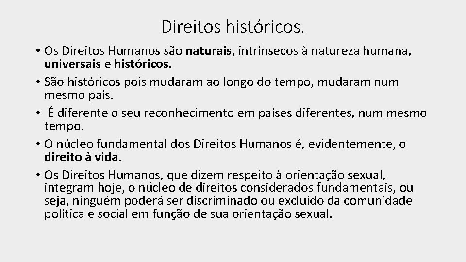 Direitos históricos. • Os Direitos Humanos são naturais, intrínsecos à natureza humana, universais e