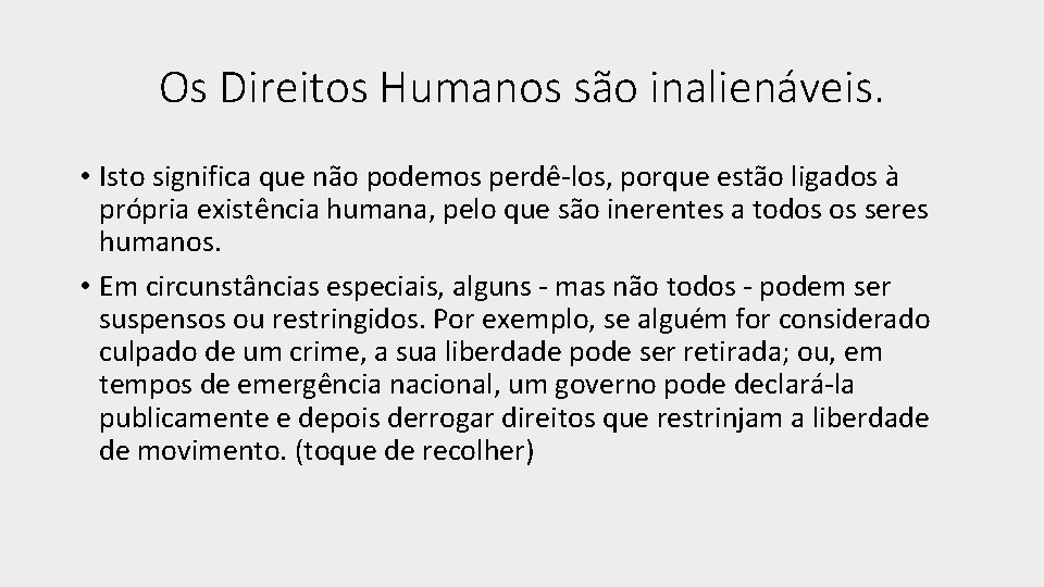 Os Direitos Humanos são inalienáveis. • Isto significa que não podemos perdê-los, porque estão