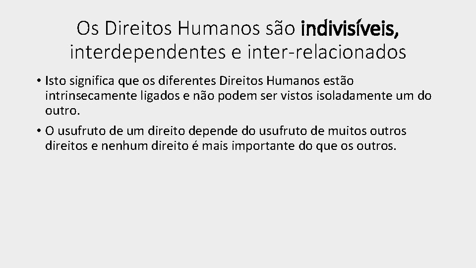 Os Direitos Humanos são indivisíveis, interdependentes e inter-relacionados • Isto significa que os diferentes