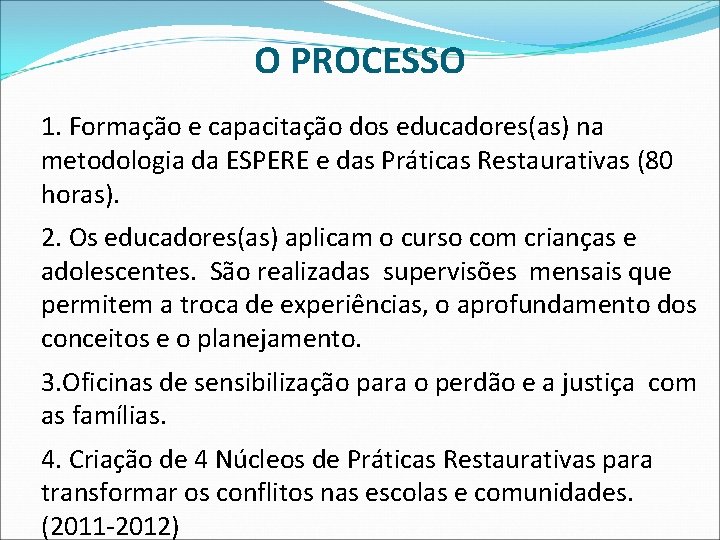 O PROCESSO 1. Formação e capacitação dos educadores(as) na metodologia da ESPERE e das