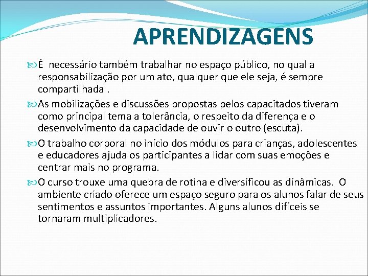 APRENDIZAGENS É necessário também trabalhar no espaço público, no qual a responsabilização por um