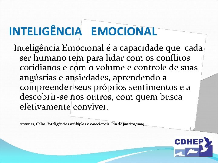INTELIGÊNCIA EMOCIONAL Inteligência Emocional é a capacidade que cada ser humano tem para lidar