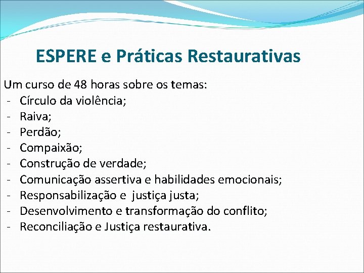 ESPERE e Práticas Restaurativas Um curso de 48 horas sobre os temas: - Círculo