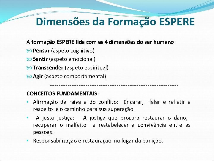 Dimensões da Formação ESPERE A formação ESPERE lida com as 4 dimensões do ser