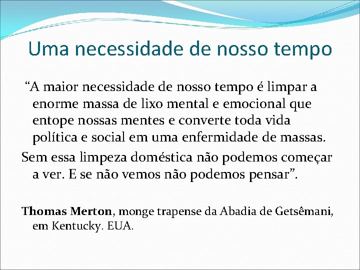 Uma necessidade de nosso tempo “A maior necessidade de nosso tempo é limpar a