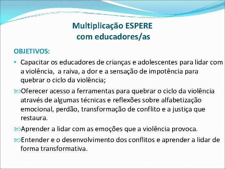 Multiplicação ESPERE com educadores/as OBJETIVOS: • Capacitar os educadores de crianças e adolescentes para