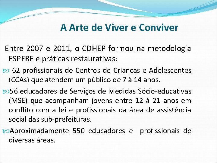 A Arte de Viver e Conviver Entre 2007 e 2011, o CDHEP formou na