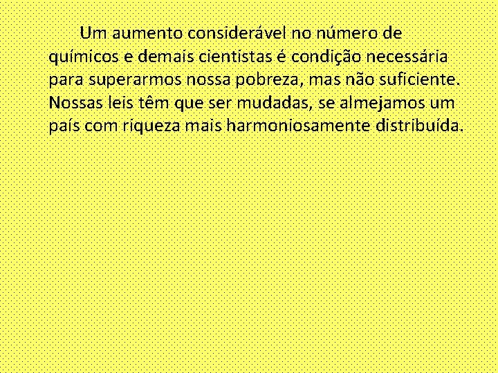 Um aumento considerável no número de químicos e demais cientistas é condição necessária para