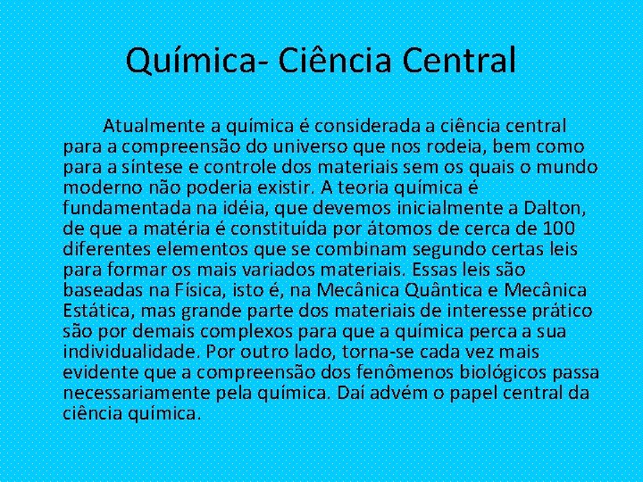 Química- Ciência Central Atualmente a química é considerada a ciência central para a compreensão