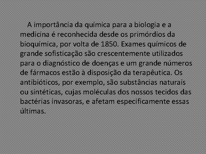  A importância da química para a biologia e a medicina é reconhecida desde