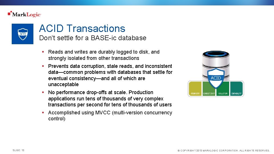 ACID Transactions Don’t settle for a BASE-ic database § Reads and writes are durably