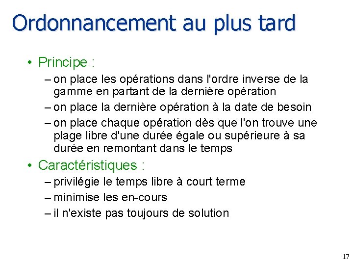 Ordonnancement au plus tard • Principe : – on place les opérations dans l'ordre