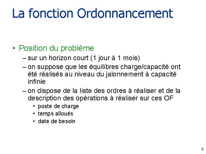 La fonction Ordonnancement • Position du problème – sur un horizon court (1 jour