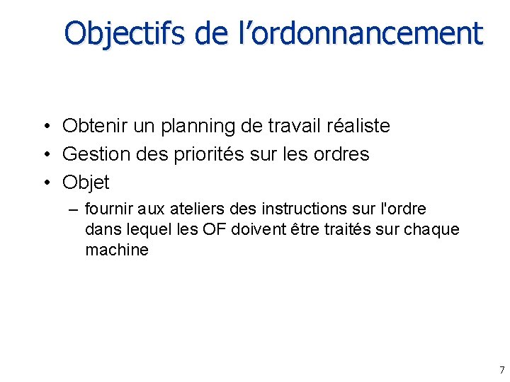 Objectifs de l’ordonnancement • Obtenir un planning de travail réaliste • Gestion des priorités