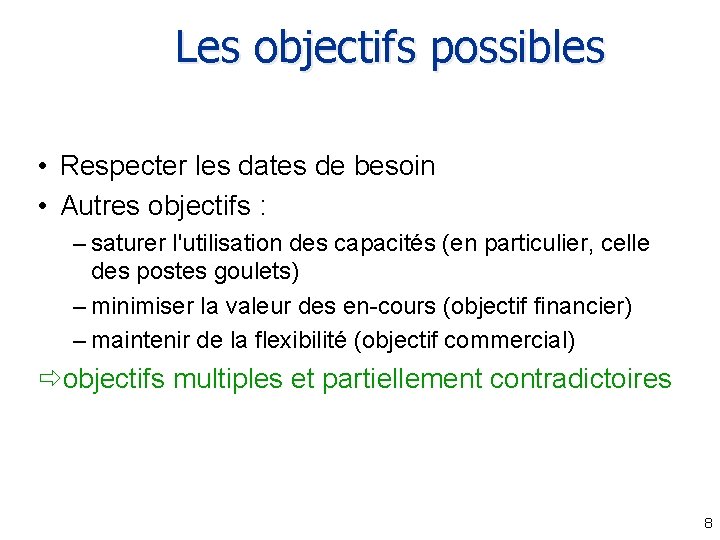 Les objectifs possibles • Respecter les dates de besoin • Autres objectifs : –