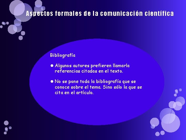 Aspectos formales de la comunicación científica Bibliografía Algunos autores prefieren llamarla referencias citadas en