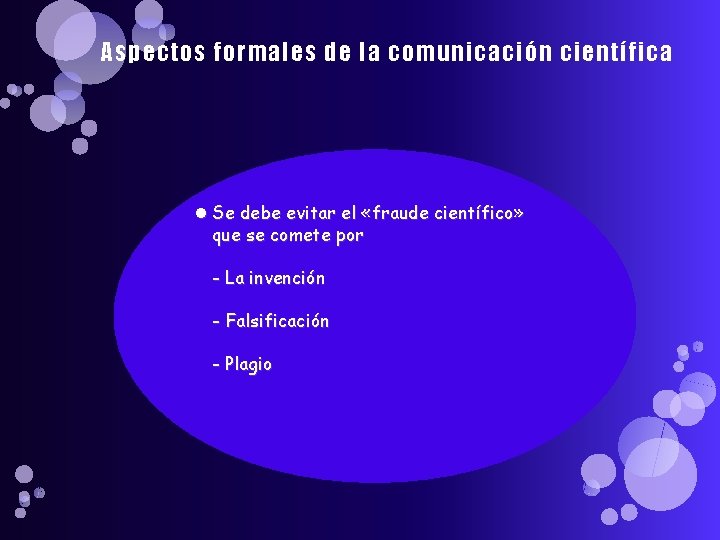 Aspectos formales de la comunicación científica Se debe evitar el «fraude científico» que se