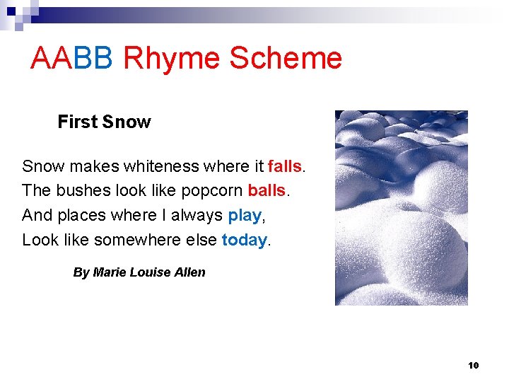 AABB Rhyme Scheme First Snow makes whiteness where it falls. The bushes look like