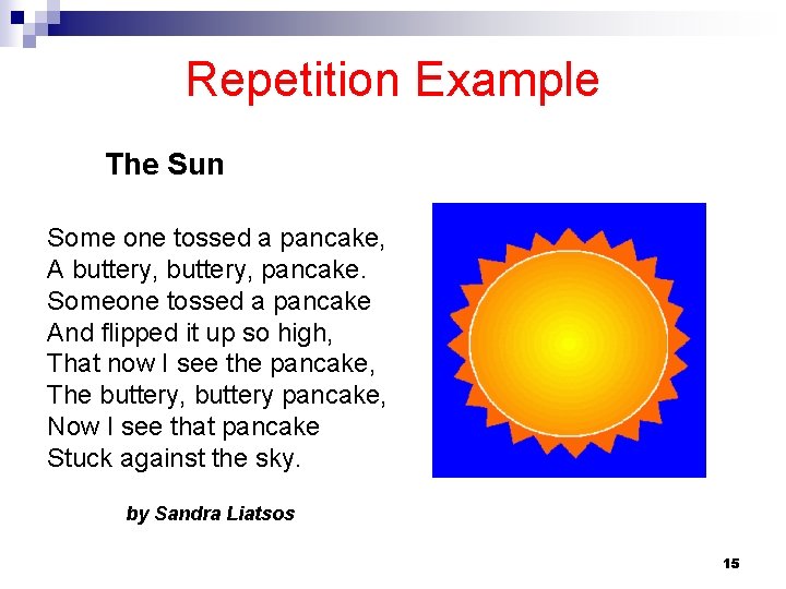 Repetition Example The Sun Some one tossed a pancake, A buttery, pancake. Someone tossed